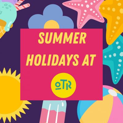 Summer Holidays at OTR!