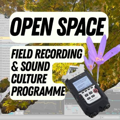 Open Space – Field Recording & Sound Culture Programme